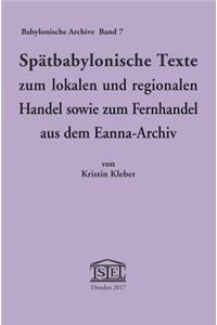Spatbabylonische Texte Zum Lokalen Und Regionalen Handel Sowie Zum Fernhandel Aus Dem Eanna-Archiv