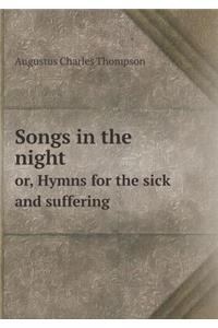 Songs in the Night Or, Hymns for the Sick and Suffering