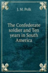 Confederate soldier and Ten years in South America