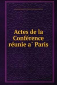 Actes de la Conference reunie a Paris