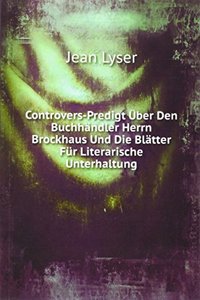 Controvers-Predigt Uber Den Buchhandler Herrn Brockhaus Und Die Blatter Fur Literarische Unterhaltung