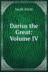 Darius the Great: Volume IV