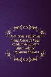Memorias. Publicalas Juana Maria de Vega, condesa de Espoz y Mina Volume 1 (Spanish Edition)