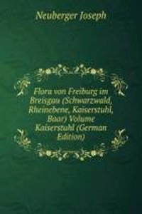 Flora von Freiburg im Breisgau (Schwarzwald, Rheinebene, Kaiserstuhl, Baar) Volume Kaiserstuhl (German Edition)