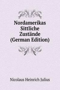 Nordamerikas Sittliche Zustande (German Edition)
