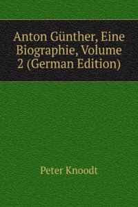 Anton Gunther, Eine Biographie, Volume 2 (German Edition)