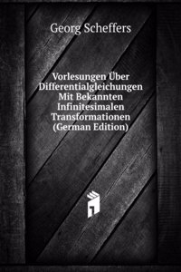 Vorlesungen Uber Differentialgleichungen Mit Bekannten Infinitesimalen Transformationen (German Edition)