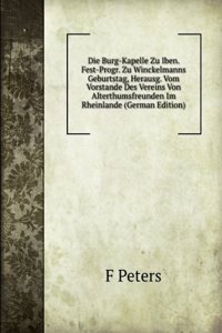 Die Burg-Kapelle Zu Iben. Fest-Progr. Zu Winckelmanns Geburtstag, Herausg. Vom Vorstande Des Vereins Von Alterthumsfreunden Im Rheinlande (German Edition)