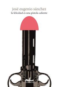La Felicidad Es Una Pistola Caliente