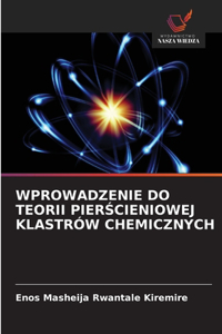 Wprowadzenie Do Teorii PierScieniowej Klastrów Chemicznych