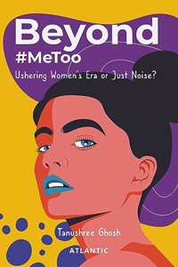 Beyond #MeToo: Ushering Womenâ€™s Era or Just Noise?