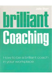 Brilliant Coaching : How to be a brilliant coach in your workplace