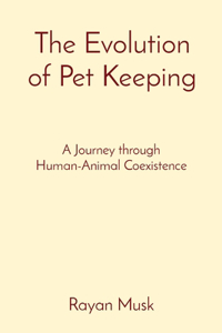 The Evolution of Pet Keeping: A Journey through Human-Animal Coexistence