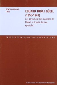 Eduard Toda i Guell (1855-1941) i el salvament del monestir de Poblet, a traves del seu epistolari (Textos i Estudis de Cultura Catalana) (Catalan Edition)