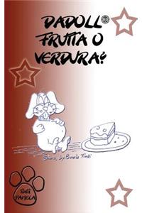 Dadoll frutta o verdura?