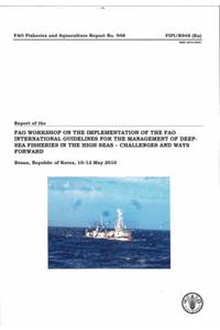 Report of the Fao Workshop on the Implementation of the International Guidelines for the Management of Deep-Sea Fisheries in the High Seas - Challenges and Ways Forward, Busan, Republic of Korea