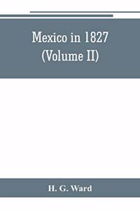 Mexico in 1827 (Volume II)