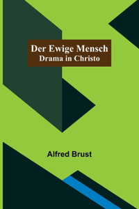 ewige Mensch: Drama in Christo