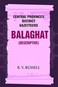 Central Provinces District Gazetteers: Balaghat (Descriptive) 3rd,Vol. A