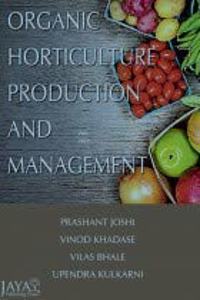 Organic Horticulture : Production and Management