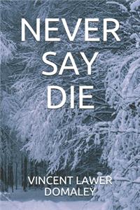 Never Say Die