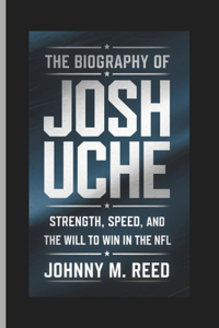 The biography of Josh Uche