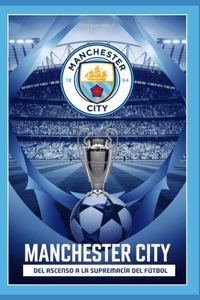 MANCHESTER CITY Ascensión y Supremacía del Fútbol
