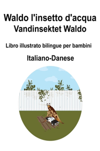 Italiano-Danese Waldo l'insetto d'acqua / Vandinsektet Waldo Libro illustrato bilingue per bambini