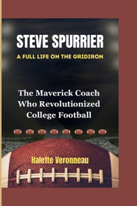 STEVE SPURRIER A Full Life On The Gridiron