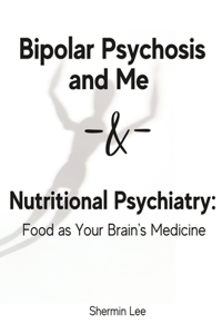 Bipolar Psychosis and Me + Nutritional Psychiatry