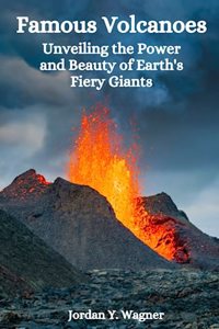 Famous Volcanoes: Unveiling the Power and Beauty of Earth's Fiery Giants