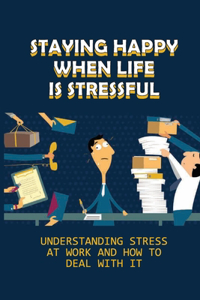 Staying Happy When Life Is Stressful