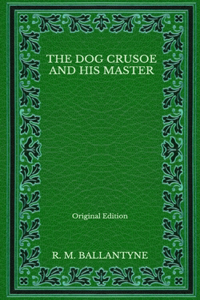 The Dog Crusoe and His Master - Original Edition