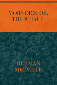 Moby-Dick Or, the Whale
