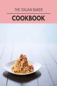The Italian Baker Cookbook