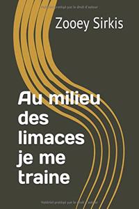 Au milieu des limaces je me traine