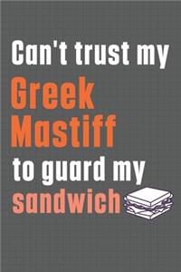 Can't trust my Greek Mastiff to guard my sandwich