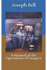 A Manual of the Operations of Surgery