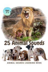 25 ANIMAL SOUNDS Learning Book: Noisy Baby Animal Book For Kids (My First Animal), Toddlers Touch and Feel Ages 3-5