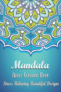 Mandala Adult Coloring Book - Stress Relieving Beautiful Designs