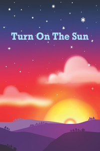 Turn on the Sun