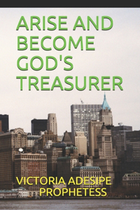 Arise and Become God's Treasurer