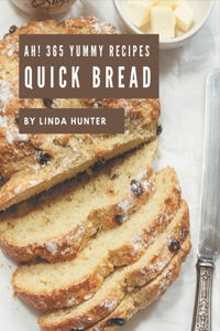 Ah! 365 Yummy Quick Bread Recipes