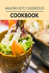 Amazing Keto Casseroles Cookbook