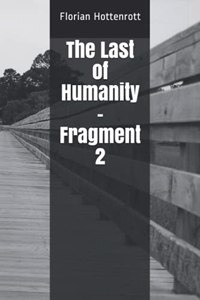 The Last of Humanity - Fragment 2