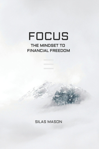 Focus - The Mindset To Financial Freedom