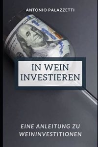 In Wein investieren: Eine Anleitung zu Weininvestitionen