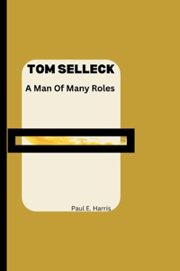 Tom Selleck: A Man Of Many Roles