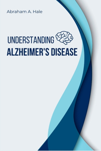 Understanding Alzheimer's Disease