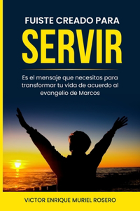 Fuiste creado para servir